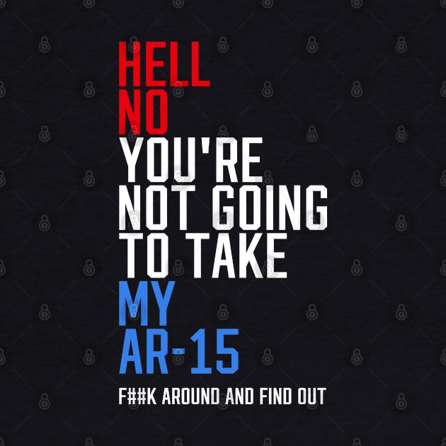 Hell No You're Not Going to Take My AR-15 by erock